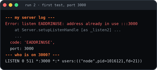 Terminal output from our saved log of run 2's first test. The new server crashed with Error: listen EADDRINUSE: address already in use :::3000, and a check of who is on port 3000 shows another node process already listening. Some lines trimmed.
